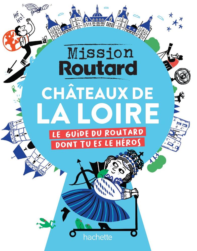 Mission Routard : Châteaux de la Loire